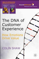 The DNA of customer experience : how emotions drive value /