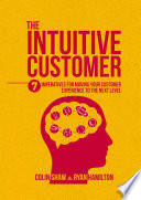 The intuitive customer : 7 imperatives for moving your customer experience to the next level /