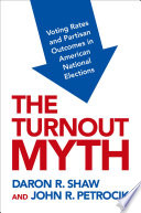 The turnout myth : voting rates and partisan outcomes in American national elections /