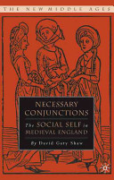 Necessary conjunctions : the social self in medieval England /
