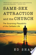 Same-sex attraction and the church : the surprising plausibility of the celibate life /