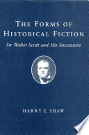 The forms of historical fiction : Sir Walter Scott and his successors /