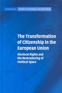 The transformation of citizenship in the European Union : electoral rights and the restructuring of political space /