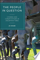 The people in question : citizens and constitutions in uncertain times /