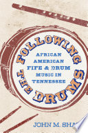 Following the drums : African American fife and drum music in Tennessee /