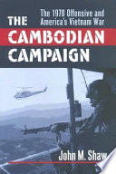 The Cambodian campaign : the 1970 offensive and America's Vietnam War /