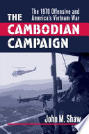 The Cambodian campaign : the 1970 offensive and America's Vietnam War /