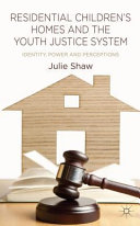 Residential children's homes and the youth justice system : identity, power and perceptions /