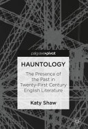 Hauntology : the presence of the past in twenty-first century English literature /
