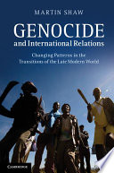 Genocide and international relations : changing patterns in the transitions of the late modern world /