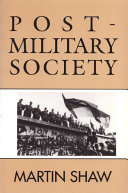 Post-military society : militarism, demilitarization, and war at the end of the twentieth century /