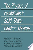 The physics of instabilities in solid state electron devices /