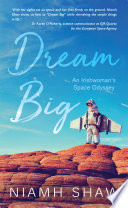 Dream big : an Irishwoman's space odyssey /