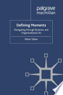 Defining Moments : Navigating through Business and Organisational Life /