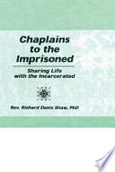 Chaplains to the imprisoned : sharing life with the incarcerated /