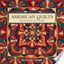 American quilts : the democratic art, 1780-2007 /