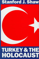 Turkey and the Holocaust : Turkey's role in rescuing Turkish and European Jewry from Nazi persecution, 1933-1945 /