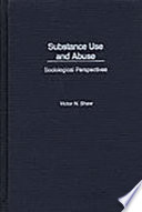 Substance use and abuse : sociological perspectives /