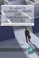 In view of academic careers and career-making scholars : innovative ideas for institutional reform /