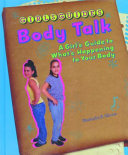 Body talk : a girl's guide to what's happening to your body /