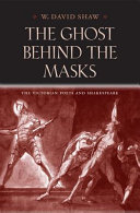 The ghost behind the masks : the Victorian poets and Shakespeare /