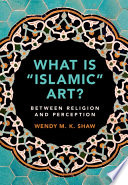 What is "Islamic" art? : between religion and perception /