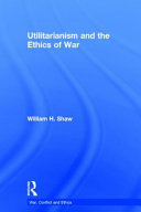 Utilitarianism and the ethics of war /