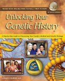 Unlocking your genetic history : a step-by-step guide to discovering your family's medical and genetic heritage /