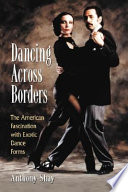 Dancing across borders : the American fascination with exotic dance forms /