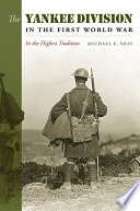 The Yankee Division in the First World War : in the highest tradition /