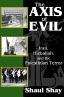 The axis of evil : Iran, Hizballah, and Palestinian terror /