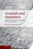 Arsacids and Sasanians : political ideology in post-Hellenistic and late antique Persia /