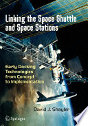 Linking the space shuttle and space stations : early docking technologies from concept to implementation /