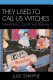 They used to call us witches : Chilean exiles, culture, and feminism /