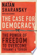 The case for democracy : the power of freedom to overcome tyranny and terror /