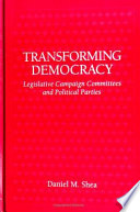 Transforming democracy : legislative campaign committees and political parties /