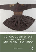 Mongol court dress, identity formation, and global exchange /