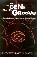 How the gene got its groove : figurative language, science, and the rhetoric of the real /