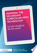 Inspiring the secondary curriculum with technology : let the students do the work! /