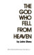 The God who fell from heaven  /