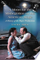 A moon for the misbegotten on the American stage : a history of the major productions /