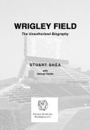 Wrigley Field : the unauthorized biography /