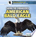 Saving the endangered american bald eagle