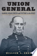 Union General : Samuel Ryan Curtis and victory in the West /