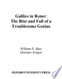 Galileo in Rome : the rise and fall of a troublesome genius /