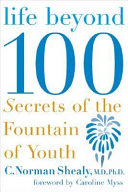 Life beyond 100 : secrets of the fountain of youth /
