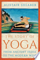 The story of Yoga : from ancient India to the modern West /