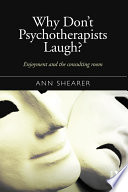 Why don't psychotherapists laugh? : enjoyment and the consulting room /