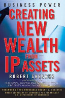 Business power : creating new wealth from IP assets /
