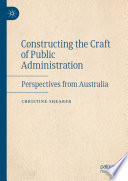 Constructing the Craft of Public Administration  : Perspectives from Australia /
